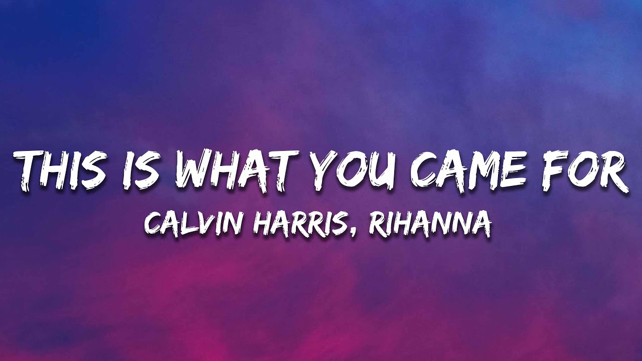 Calvin Harris, Rihanna - This Is What You Came For (Lyrics)