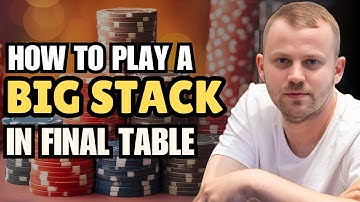 How To Play a BIG Stack in Final Table