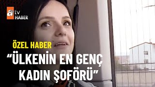 ÖZEL HABER - Türkiye'nin uzun yol kadın kaptanı - atv Ana Haber 10 Aralık 2022 Resimi