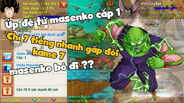 Ngọc Rồng Online - Úp đệ tử masenko cấp 1 từ 150tr - 1tỉ5 sức mạnh chỉ trong 7 tiếng !