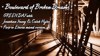 Boulevard of Broken Dreams  - GREEN DAY with Jonathan Young & Caleb Hyles , First to Eleven mixed