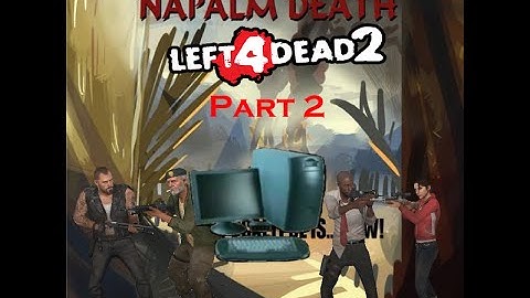 Microsoft Sam and Friends Play Left 4 Dead 2 Custom Campaign Attempts: Napalm Death Part 2