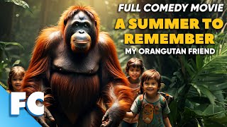 A Summer to Remember | Full Adventure Comedy Movie | Free HD Orangutan Film | FC by Family Central 25,016 views 2 days ago 1 hour, 34 minutes