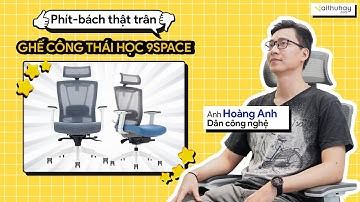 Dân công nghệ đánh giá ghế công thái học 9Space?