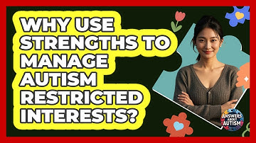 Why Use Strengths To Manage Autism Restricted Interests? - Answers About Autism