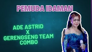 PEMUDA IDAMAN || LIVE ADE ASTRID X GERENGSENG TEAM COMBO