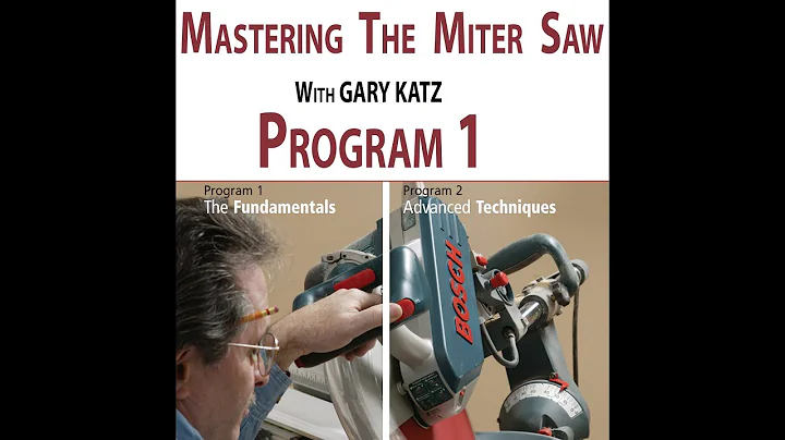 MASTERING THE MITER SAW: PROGRAM 1, FUNDAMENTALS, ...