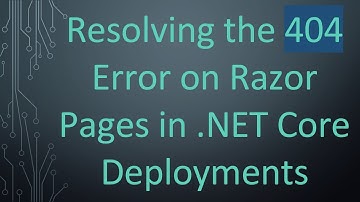 Resolving the 404 Error on Razor Pages in .NET Core Deployments