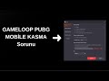 GAMELOOP PUBG MOBİLE KASMA SORUNU!!!