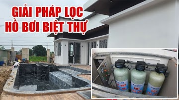 Khám phá hệ thống lọc nước hồ bơi hiện đại dành cho biệt thự sang trọng