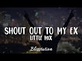 Little Mix - Shout Out To My Ex (Lyrics)