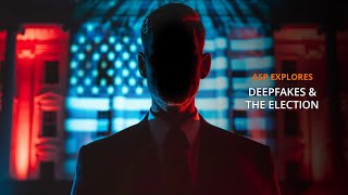 Deepfakes & The Election | ASP Explores