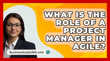 What Is The Role Of A Project Manager In Agile? - BusinessGuide360.com