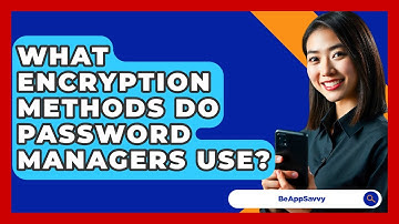 What Encryption Methods Do Password Managers Use? - Be App Savvy