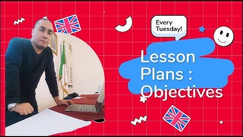 Making Effective Lesson Plans / Part 3  : Objectives