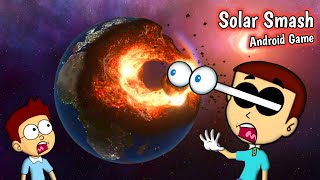 Earth is Last Day : Solar Smash #1 | Shiva and Kanzo Gameplay