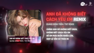 Anh Đã Không Biết Cách Yêu Em Ntn Remix - Quang Đăng Trần Những Gì Đã Qua Liệu Rằng Có Ý Nghĩa