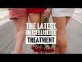 The Latest in Cellulite Treatment