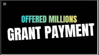 OFFERED MILLIONS AND GRANT PAYMENT.