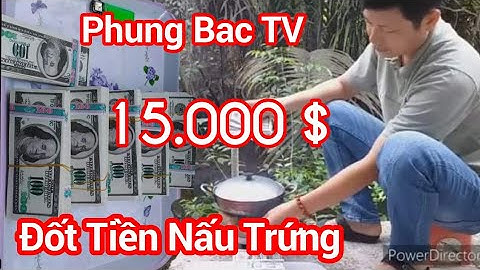 Công Tử Bạc Liêu Đốt Tiền Nấu Trứng/Silver Dude burned Money to cook eggs - phùng bắc tv #49