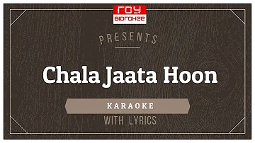 CHALA JAATA HOON  | Kishore Kumar | ,R D Burman  | Mere Jeevan Saathi | FULL KARAOKE with Lyrics