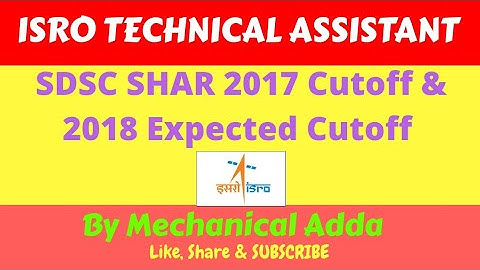 SDSC SHAR Cutoff| ISRO TECHNICAL ASSISTANT|2017 Cutoff| 2018 Expected Cutoff|Written Test|Skill Test