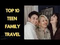 Top 10 Family Teen Travel Spots #TeenTravel