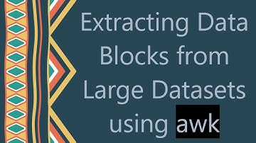 Extracting Data Blocks from Large Datasets using awk