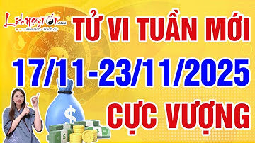 Tử Vi Tuần Mới Từ 17/11/2025 Đến 23/11/2025 Chúc Mừng Con Giáp Tài Lộc Cực Vượng Tiền Vàng Ùn Ùn Đến