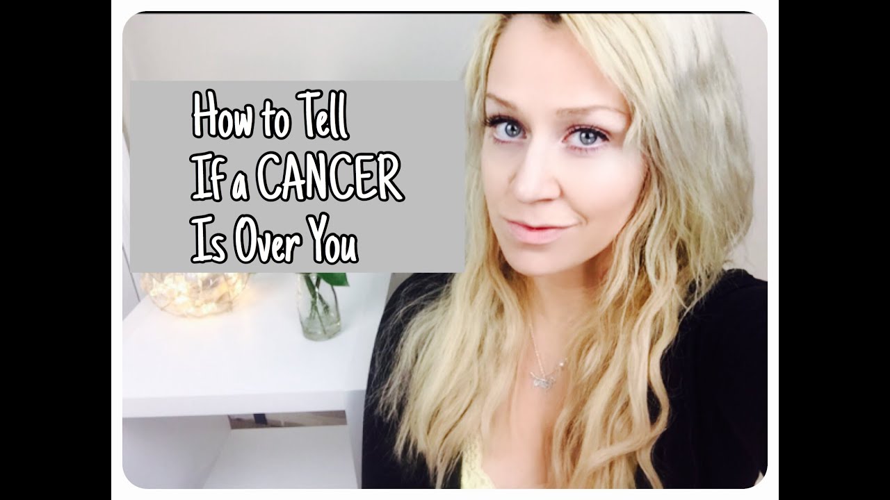 How To Tell If A Cancer Is Over You