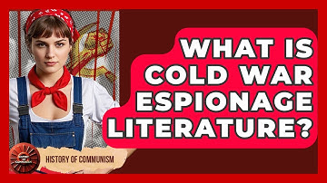 What Is Cold War Espionage Literature? - History of Communism