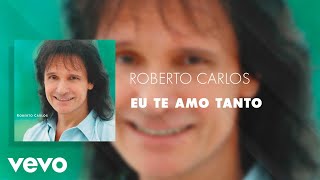 Watch Roberto Carlos Eu Te Amo Tanto video