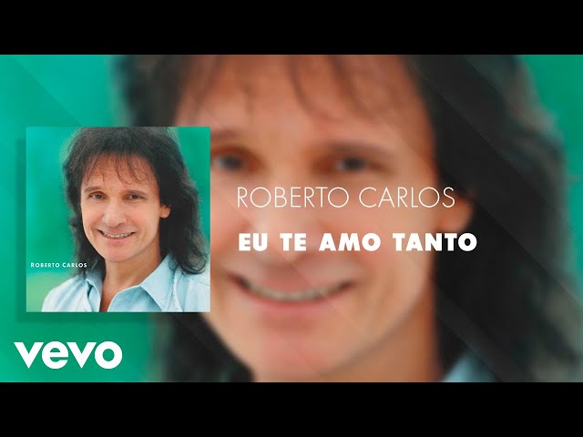 Roberto Carlos -  Eu Te Amo Tanto