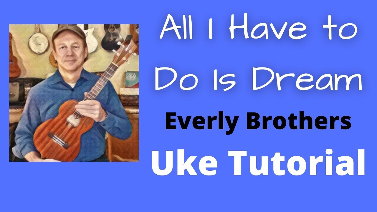 All I Have To Do Is Dream Everly Brothers Ukulele Tutorial YouTube
