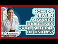How Do Jewish Advance Directives Guide Medical Decisions?