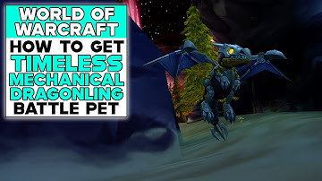 WORLD OF WARCRAFT How To Get TIMELESS MECHANICAL DRAGONLING BATTLE PET