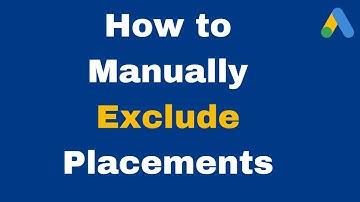 How to Exclude Placements in Google Ads Display (Step by Step Tutorial)