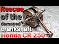 Rescue of the damaged crankshaft Honda CR 250 - 2T