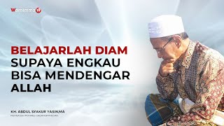 Belajarlah Diam Supaya Engkau Bisa Mendengar Allah | Buya Syakur