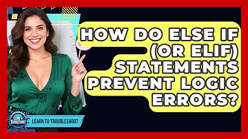 How Do Else If (or Elif) Statements Prevent Logic Errors? - Learn To Troubleshoot