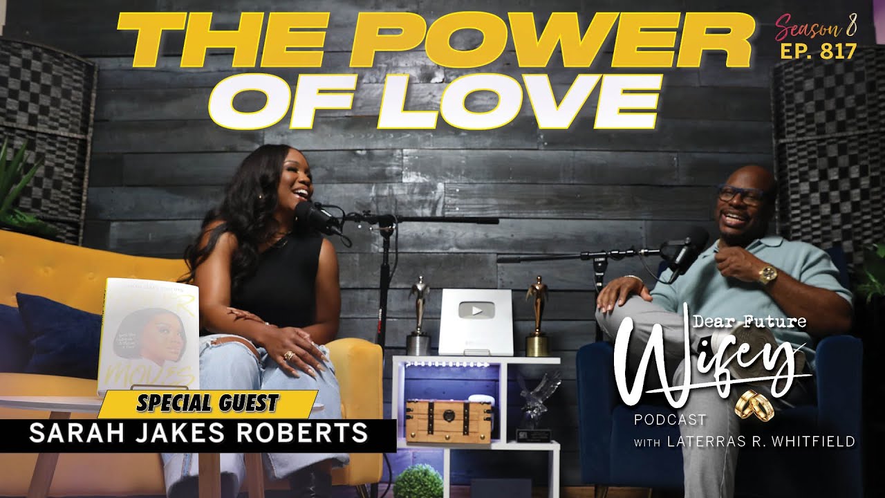 SARAH JAKES ROBERTS Evolving Through Love  The Power of Love  Dear Future Wifey Podcast Ep817