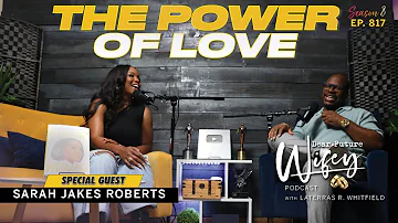 SARAH JAKES ROBERTS: Evolving Through Love | The Power of Love | Dear Future Wifey Podcast Ep817
