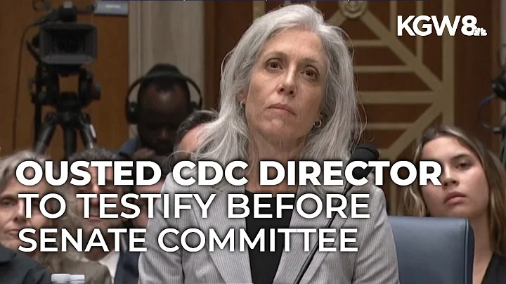 Fired CDC director to testify before Senate Oversight Committee