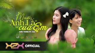 KIỀU TRANG | MUỐN ANH LÀ CỦA EM ft. X2X | OFFICIAL MUSIC VIDEO