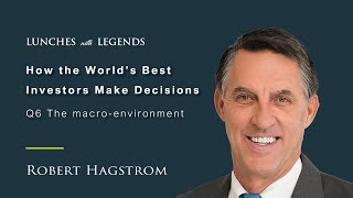 The macro-environment| Robert Hagstrom | Lunches with Legends #43