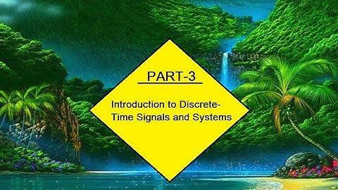 Introduction to Discrete time Signals and Systems PART 3