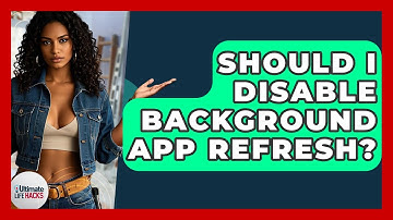 Should I Disable Background App Refresh? - Ultimate Life Hacks