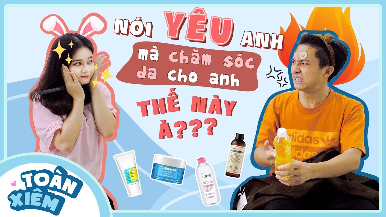 Hồng Xiêm Nổi Hứng Skin Care Cho Toàn Phan Nhưng Tại Sao Toàn Lại Nổi Giận? - Cặp Đôi Toàn Xiêm SVM