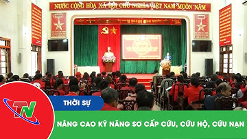 Nâng cao kỹ năng sơ cấp cứu, cứu hộ, cứu nạn