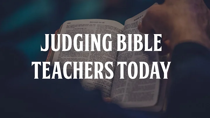 Judging Bible Teachers Today